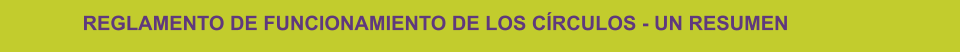 REGLAMENTO DE FUNCIONAMIENTO DE LOS CÍRCULOS - UN RESUMEN